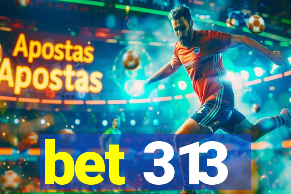 bet 313